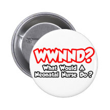 WWNND...What Would a Neonatal Nurse Do? Pins