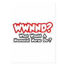 WWNND...What Would a Neonatal Nurse Do? Postcards