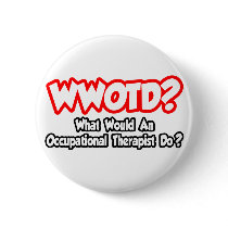 WWOTD...What Would an Occ. Therapist Do? buttons