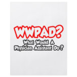 WWPAD...What Would a Phys. Assistant Do? Full Color Flyer