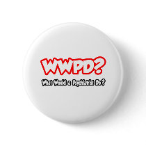 WWPD...What Would a Psychiatrist Do? buttons