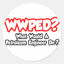 WWPED...What Would a Petroleum Engineer Do? Stickers