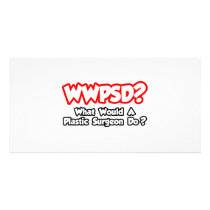 WWPSD...What Would a Plastic Surgeon Do? Customized Photo Card