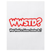 WWSTD...What Would a Science Teacher Do? Custom Flyer