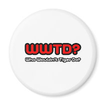 WWTD...Who Wouldn't Tiger Do? Fridge Magnet