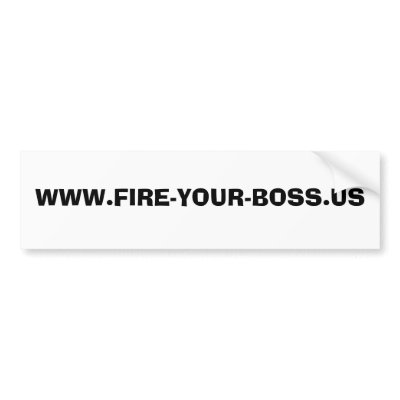 WWW.FIRE-YOUR-BOSS.US Bumper sticker by growthbiz4u