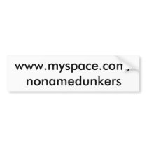 www.myspace.com/nonamedunkers bumper stickers