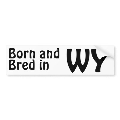 Wyoming Bred (Bumper) Sticker Bumper Sticker by TimeTrax