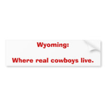 Wyoming:Where real cowboys live. bumper stickers by snarkycreations Wyoming:Where real cowboys live. bumper stickers