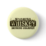 Wyoming Whiskey Drinking Champion Button