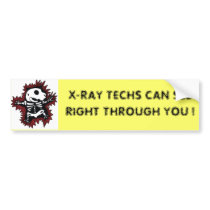 X-RAY TECHS CAN SEE RIGHT THROUGH YOU ! bumper stickers