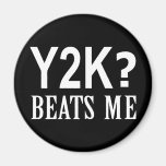 Y2K Beats Me Magnets