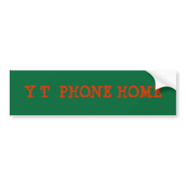 Y T  PHONE HOME bumper stickers