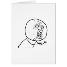 Y U NO?? GREETING CARD