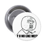 Y U NO LIKE ME!? PIN