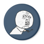 Y U NO magnets