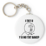 Y U NO TXT BAK keychains