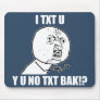 Y U NO TXT BAK MOUSEPADS