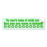 Ya can’t take it with you... Bumper Sticker