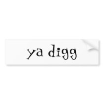 ya digg bumper stickers by prettylady2309 ya digg bumper stickers