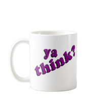 Ya Think Mug by donnapool Ya Think Mug