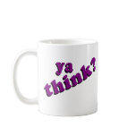 Ya Think Mug