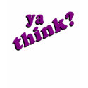 Ya Think t-shirt