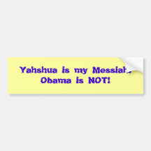 Yahshua is my Messiah!Obama is NOT! Bumper Sticker
