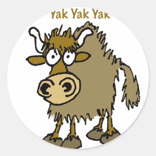 YAK YAK YAK Talking IS Life! Classic Round Sticker Zazzle