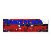 Yankee by Birth - Rebel by Choice bumper stickers