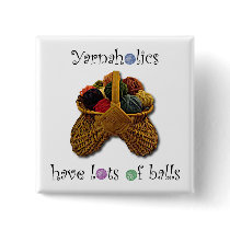 Yarnaholics Have Lots of Balls Pinback Button