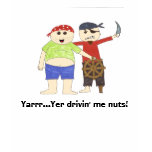 Yarrr...Yer drivin' me nuts! t-shirts