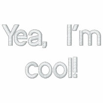 Yea, I'm cool! embroidered shirts