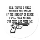 Yea Though I Walk Through (My Gun Is With Me) Round Stickers