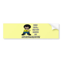 Yeah Baby.. Can You Handle My Awesomeness? Bumper Sticker