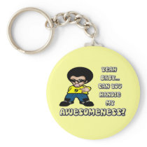Yeah Baby.. Can You Handle My Awesomeness? Key Chains