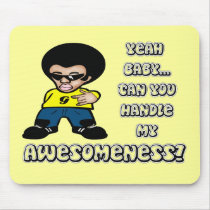 Yeah Baby.. Can You Handle My Awesomeness? Mouse Pads