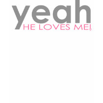 Yeah He Loves Me! Apparel t-shirts