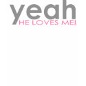 Yeah He Loves Me! T-Shirt