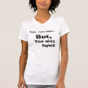 Yeah, I am white..., But, , You ain't , Right!!!! t-shirts by cheekie Yeah, I am white..., But, , You ain't , Right!!!! t-shirts