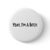 Yeah, I'm A Bitch buttons