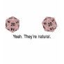Yeah - They're natural. (Pink) T Shirts