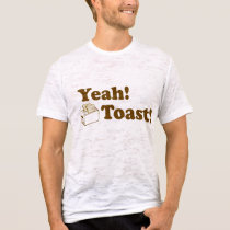 Yeah! Toast! t-shirts