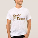 Yeah! Toast! t-shirts by kellybelly223 Yeah! Toast! t-shirts