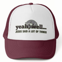 Yeah, well... Jesus said a lot of things. Hats