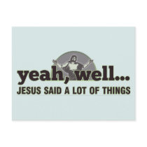 Yeah, well... Jesus said a lot of things. Postcards