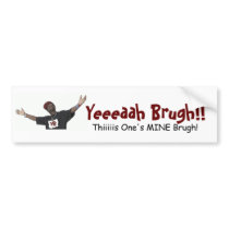 Yeeeaah Brugh! (The Bumber Sticker) bumper stickers