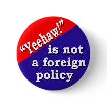 Yeehaw is not a Foreign Policy Button
