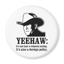 Yeehaw: Redneck foreign policy Magnets