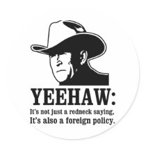 Yeehaw: Redneck foreign policy stickers by strk3 Yeehaw: Redneck foreign policy stickers